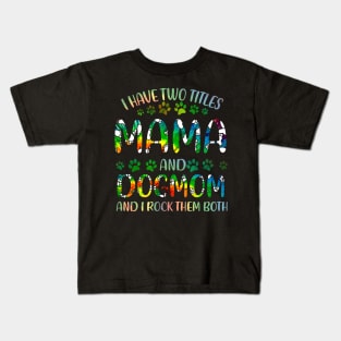 I Have Two Titles Mama And Dog Mom Kids T-Shirt